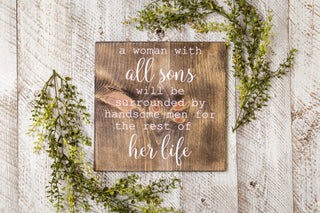 Wood Sign - A Woman With All Sons