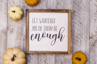 Let Whatever You Do Today Be Enough